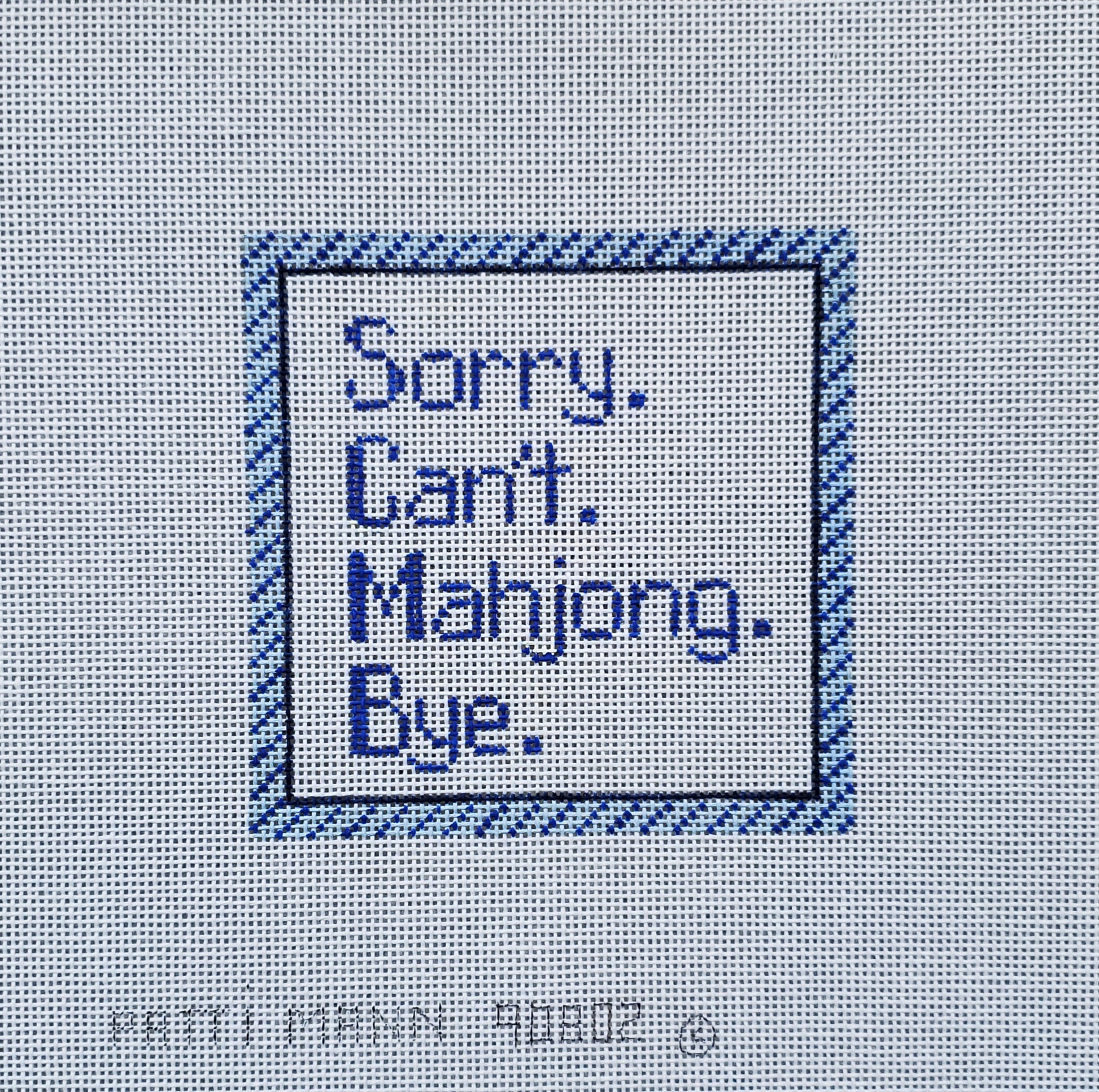 Patti Mann Needlepoint Sorry Can't Mahjong-Bye 90802