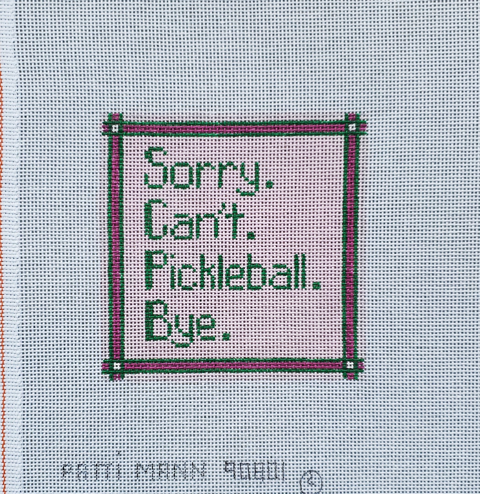 Patti Mann Needlepoint Sorry Can't Pickleball-Bye 90801
