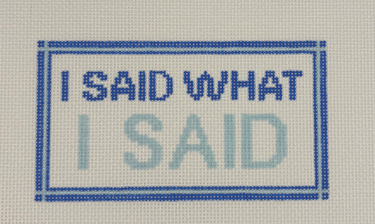 Code Thread Needlepoint
I Said What I Said
CT ISWS